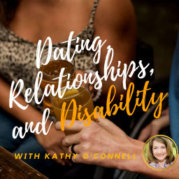 Podcast thumbnail for Dating, Relationships, and Disability