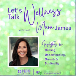 Podcast thumbnail for Let’s Talk Wellness ~ with Host, Mara James