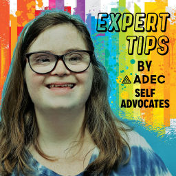 Podcast thumbnail for Expert Tips by ADEC Self-Advocates