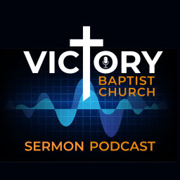 Podcast thumbnail for Victory Baptist Church - Sermons
