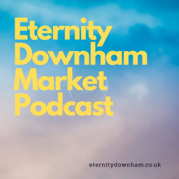 Podcast thumbnail for Eternity Downham Market