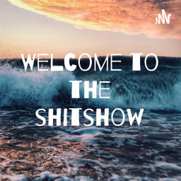 Podcast thumbnail for Welcome to the shitshow