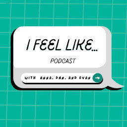 Podcast thumbnail for I Feel Like...