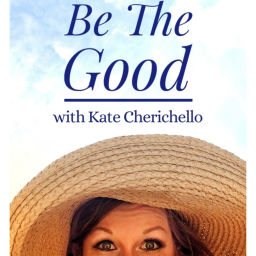 Podcast thumbnail for Be The Good with Kate