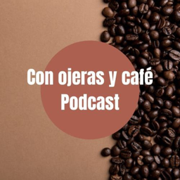 Podcast thumbnail for Con Ojeras y Café
