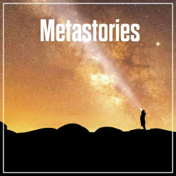 Podcast thumbnail for Metastories