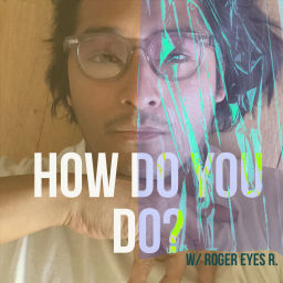 Podcast thumbnail for How Do You Do? w/ Roger Eyes R.