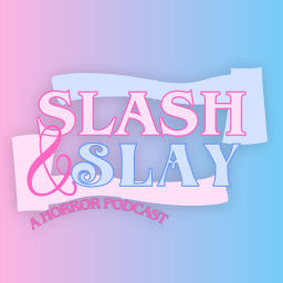 Podcast thumbnail for Slash & Slay: A Horror Podcast