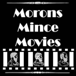 Podcast thumbnail for Morons Mince Movies