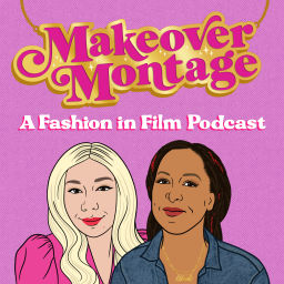 Podcast thumbnail for Makeover Montage: A Fashion in Film Podcast