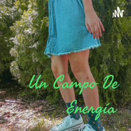 Podcast thumbnail for Un Campo De Energía