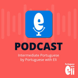Podcast thumbnail for Intermediate Portuguese With Portuguese With Eli