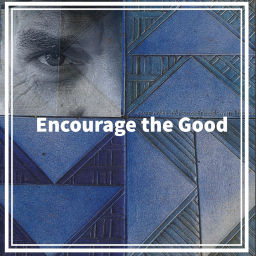 Podcast thumbnail for Encourage the Good