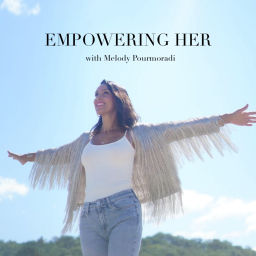 Podcast thumbnail for Empowering Her with Melody Pourmoradi