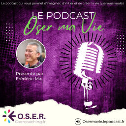 Podcast thumbnail for OSER MA VIE " Une vie libre, inspirante et pleine de sens "