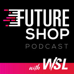 Podcast thumbnail for Future Shop Podcast with WSL