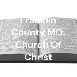 Podcast thumbnail for Franklin County MO. Church Of Christ