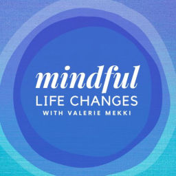 Podcast thumbnail for Mindful Life Changes