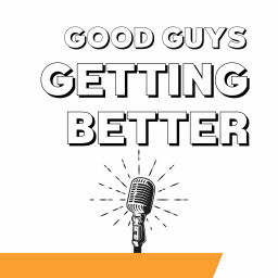 Podcast thumbnail for Good Guys Getting Better