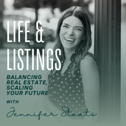 Podcast thumbnail for Life & Listings: Balancing Real Estate, Scaling Your Future w/ Jennifer Staats