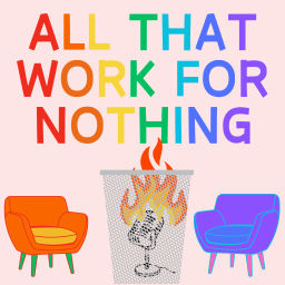 Podcast thumbnail for All That Work for Nothing Podcast