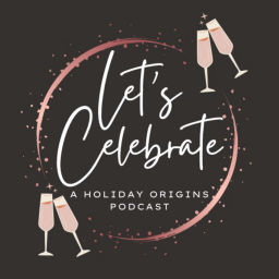 Podcast thumbnail for Let’s Celebrate: A Holiday Origins Podcast