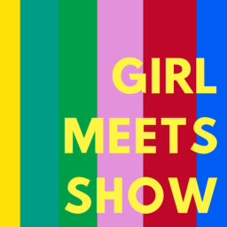 Podcast thumbnail for Girl Meets Show