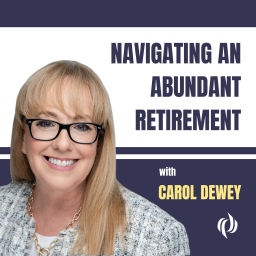 Podcast thumbnail for Navigating an Abundant Retirement with Carol Dewey
