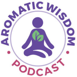 Podcast thumbnail for Aromatic Wisdom™ Podcast with Liz Fulcher
