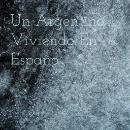 Podcast thumbnail for Un Argentino Viviendo En España
