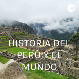 Podcast thumbnail for HISTORIA DEL PERÚ Y EL MUNDO