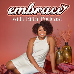 Podcast thumbnail for Embrace with Erin