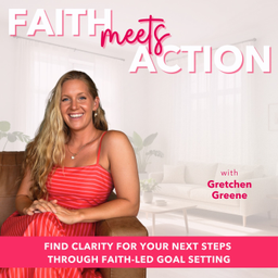 Podcast thumbnail for Faith Meets Action | Goal Setting, Trust in God, Journaling, Decision Making, Surrender