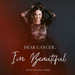 Podcast thumbnail for Dear Cancer, I'm Beautiful