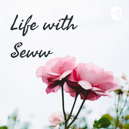 Podcast thumbnail for Life with Seww