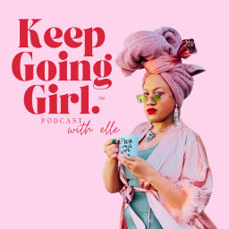 Podcast thumbnail for Keep Going Girl with elle.