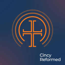 Podcast thumbnail for Cincy Reformed Podcast