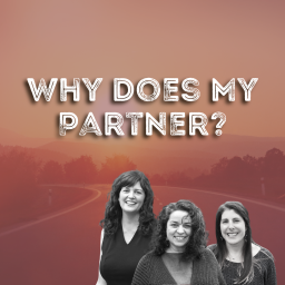 Podcast thumbnail for Why Does My Partner
