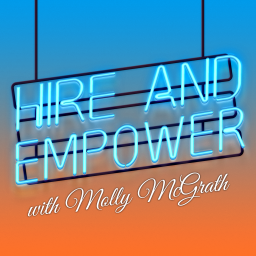 Podcast thumbnail for Hire and Empower with Molly McGrath