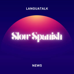 Podcast thumbnail for LanguaTalk Slow Spanish News