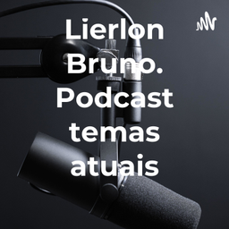Podcast thumbnail for Lierlon Bruno. Podcast temas atuais