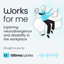Podcast thumbnail for Works for Me | Neurodivergence and disability in the workplace