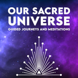 Podcast thumbnail for Our Sacred Universe - Guided Journeys and Meditations