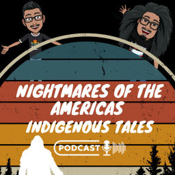 Podcast thumbnail for Nightmares of the Americas: Indigenous Tales