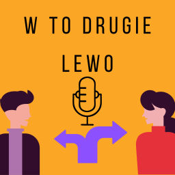 Podcast thumbnail for W to drugie lewo.