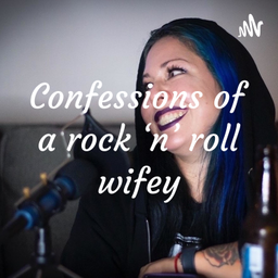 Podcast thumbnail for Confessions of a Rock ‘n’ Roll Wifey