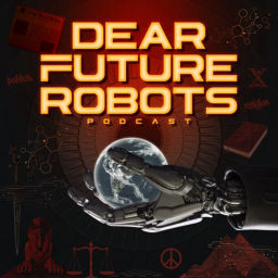 Podcast thumbnail for Dear Future Robots