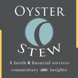 Podcast thumbnail for Oyster Stew - A Broth of Financial Services Commentary and Insights