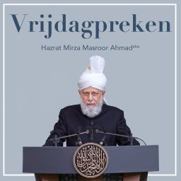 Podcast thumbnail for Vrijdagpreken | Hazrat Mirza Masroor Ahmad (aba)
