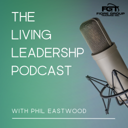 Podcast thumbnail for Living Leadership with Phil Eastwood